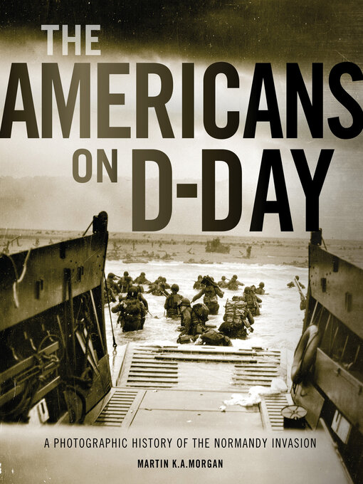 Title details for The Americans on D-Day by Martin K. A. Morgan - Available
